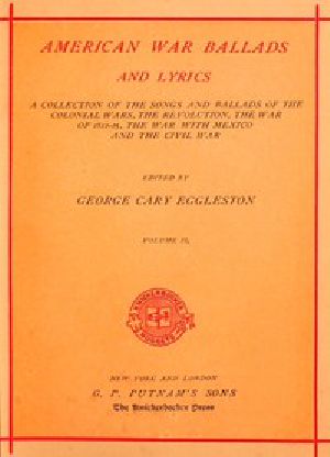 [Gutenberg 54211] • American War Ballads and Lyrics, Volume 2 (of 2) / A Collection of the Songs and Ballads of the Colonial Wars, the Revolutions, the War of 1812-15, the War with Mexico and the Civil War